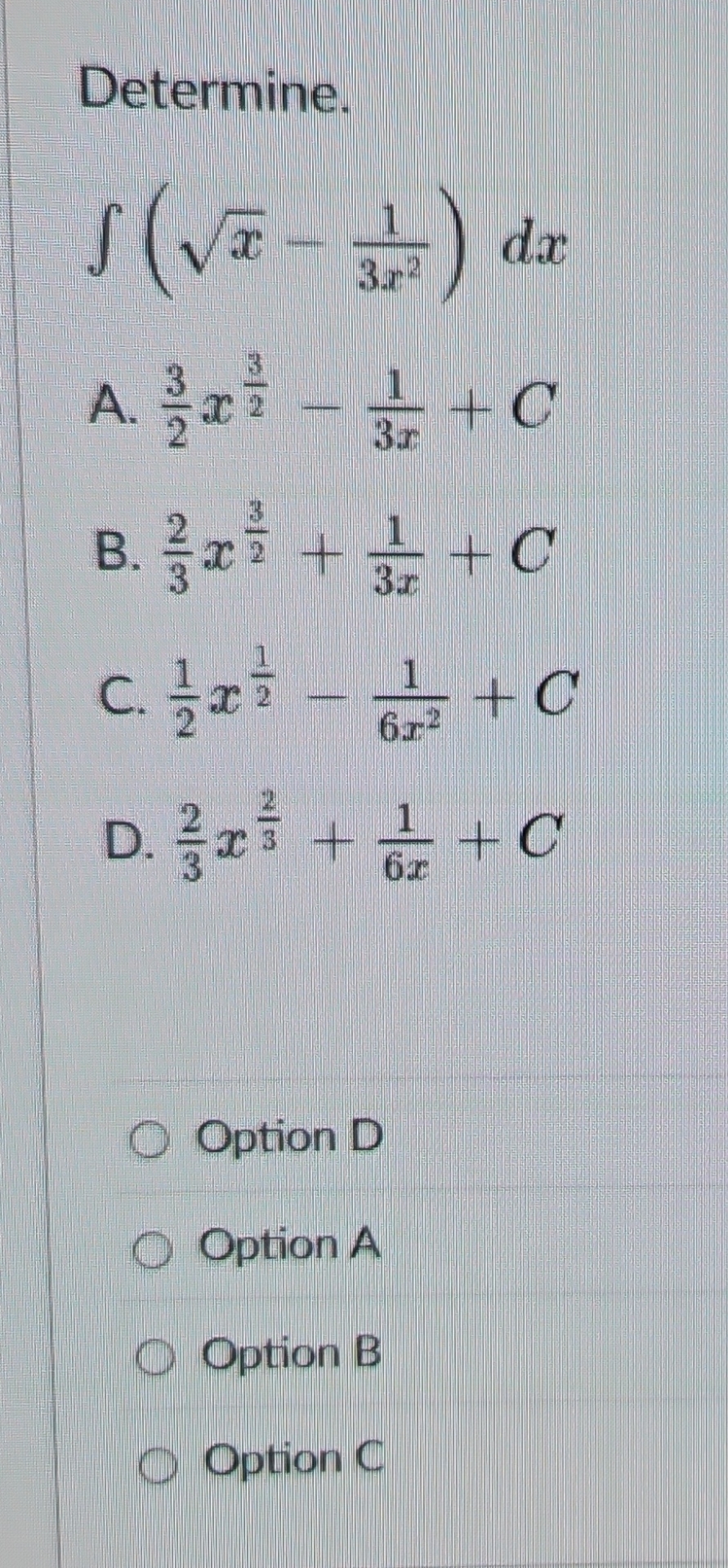 Determine. ( x 2 - 1 3 x 2 ) d x A . 3 2 x 3 2 -