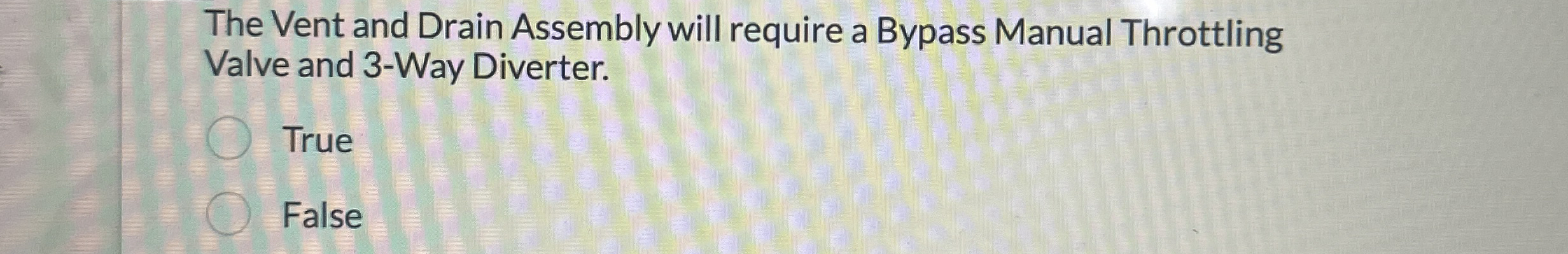 The Vent and Drain Assembly will require a Bypass