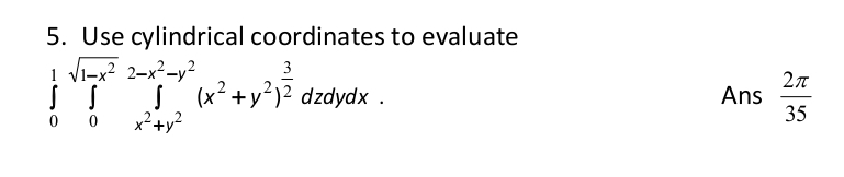 Use cylindrical coordinates to evaluate 0 1 0 1 -
