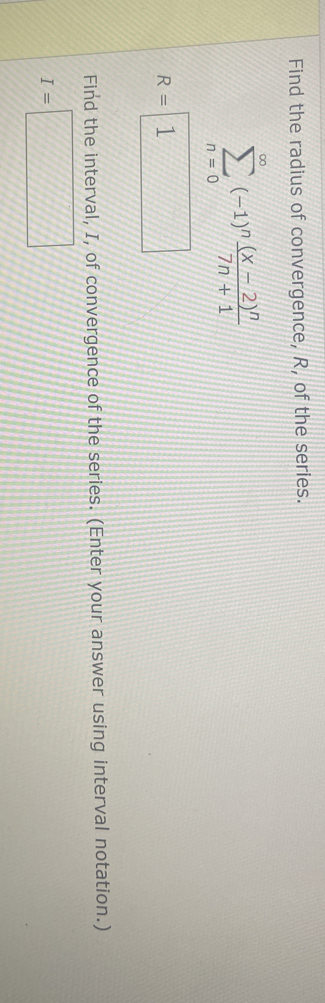 Find the radius of convergence, R , of the