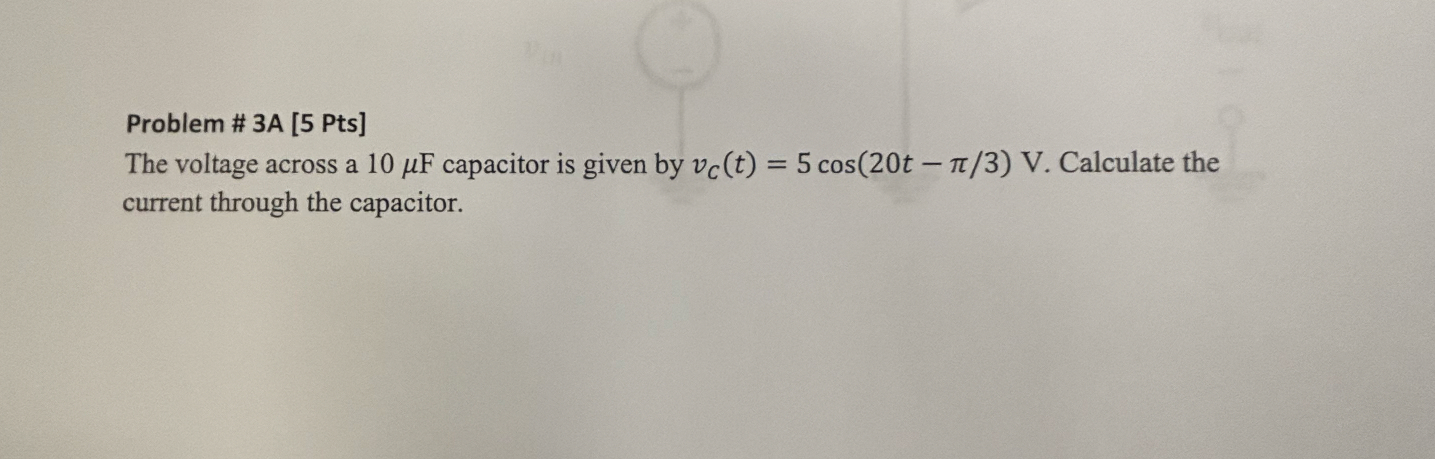 Problem # 3 A [ 5 Pts ] The voltage across a 1 0