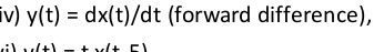 iv ) y ( t ) = d x t d t ( forward difference ) ,