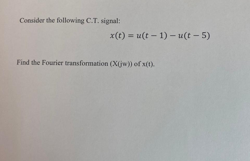 Consider the following C . T . signal: x ( t ) =