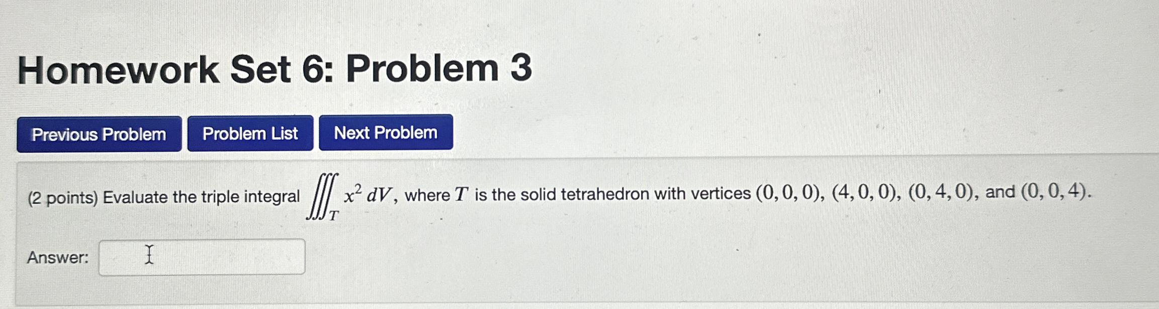 Homework Set 6 : Problem 3 ( 2 points ) Evaluate