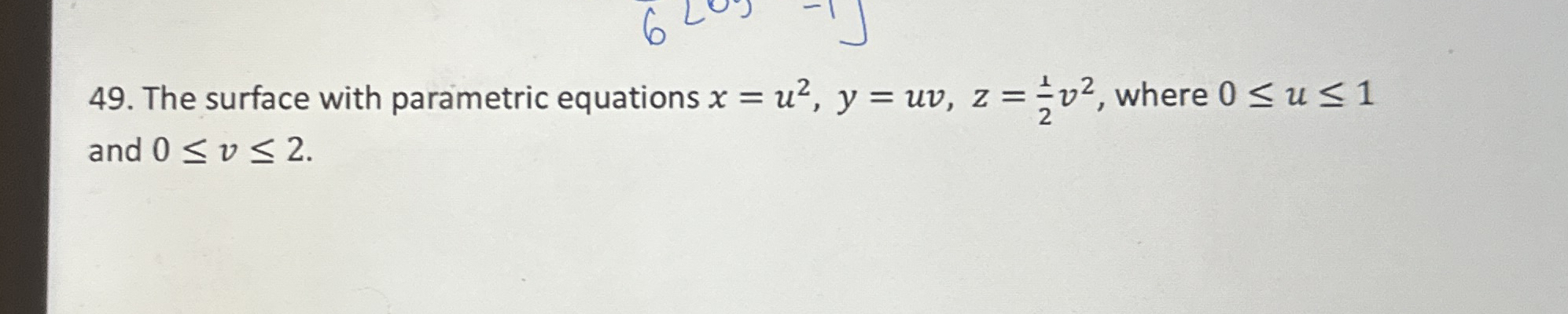 The surface with parametric equations x = u 2 , y