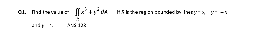 Q 1 . Find the value of R x 3 + y 2 d A , if R is