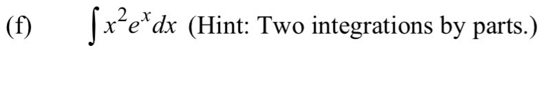 Evaluate the integrals. Show your work. ( f ) , x