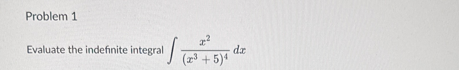 Problem 1 Evaluate the indefinite integral x 2 (