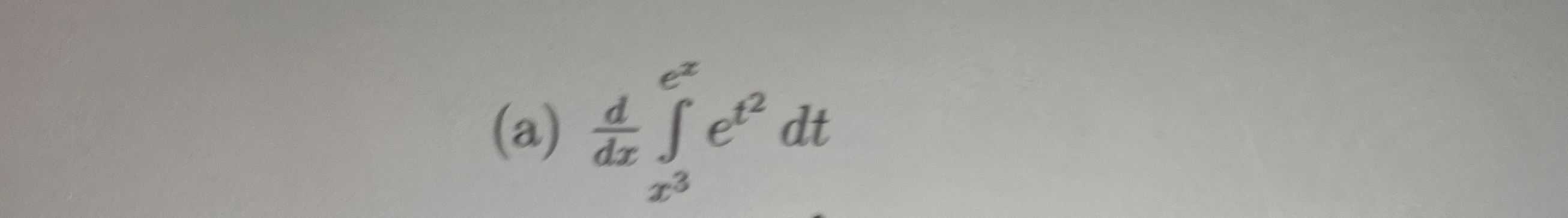 ( a ) d d x x 3 e x e t 2 d t