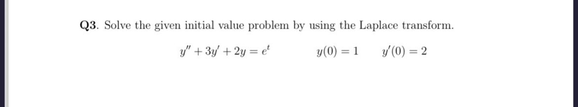Q 3 . Solve the given initial value problem by