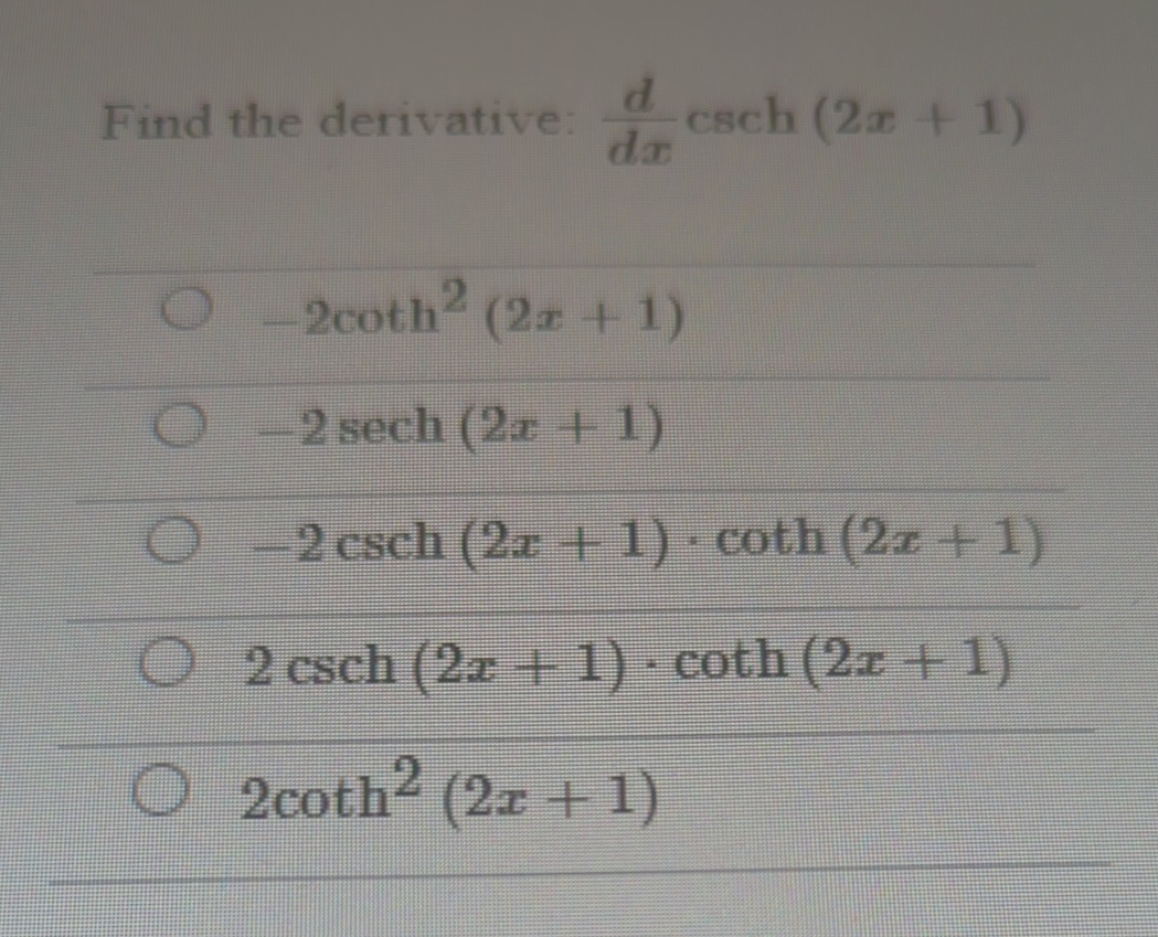 Find the derivative: d d x c s c h ( 2 x + 1 ) -