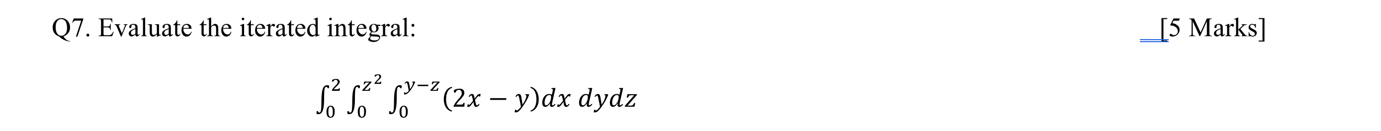 Q 7 . Evaluate the iterated integral: [ 5 Marks ]