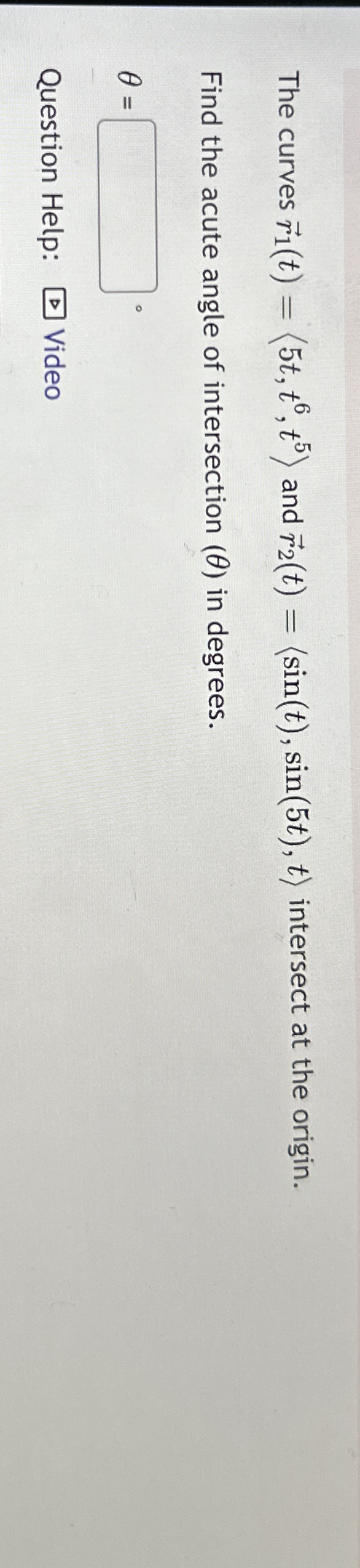 The curves vec ( r ) 1 ( t ) = ( : 5 t , t 6 , t