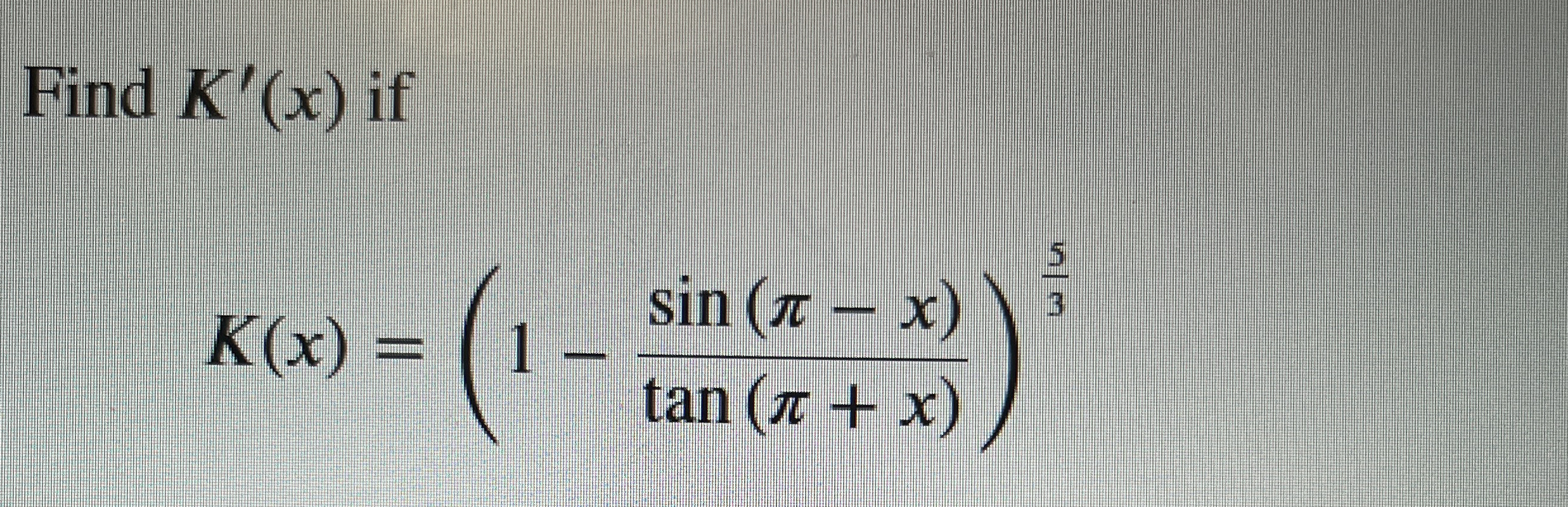 Find K ' ( x ) if K ( x ) = ( 1 - s i n ( - x ) t