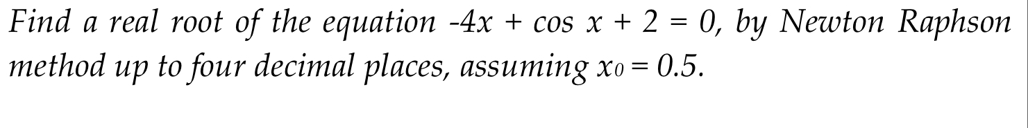 Find a real root of the equation - 4 x + c o s x