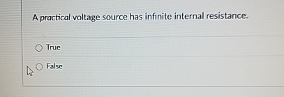 A practical voltage source has infinite internal