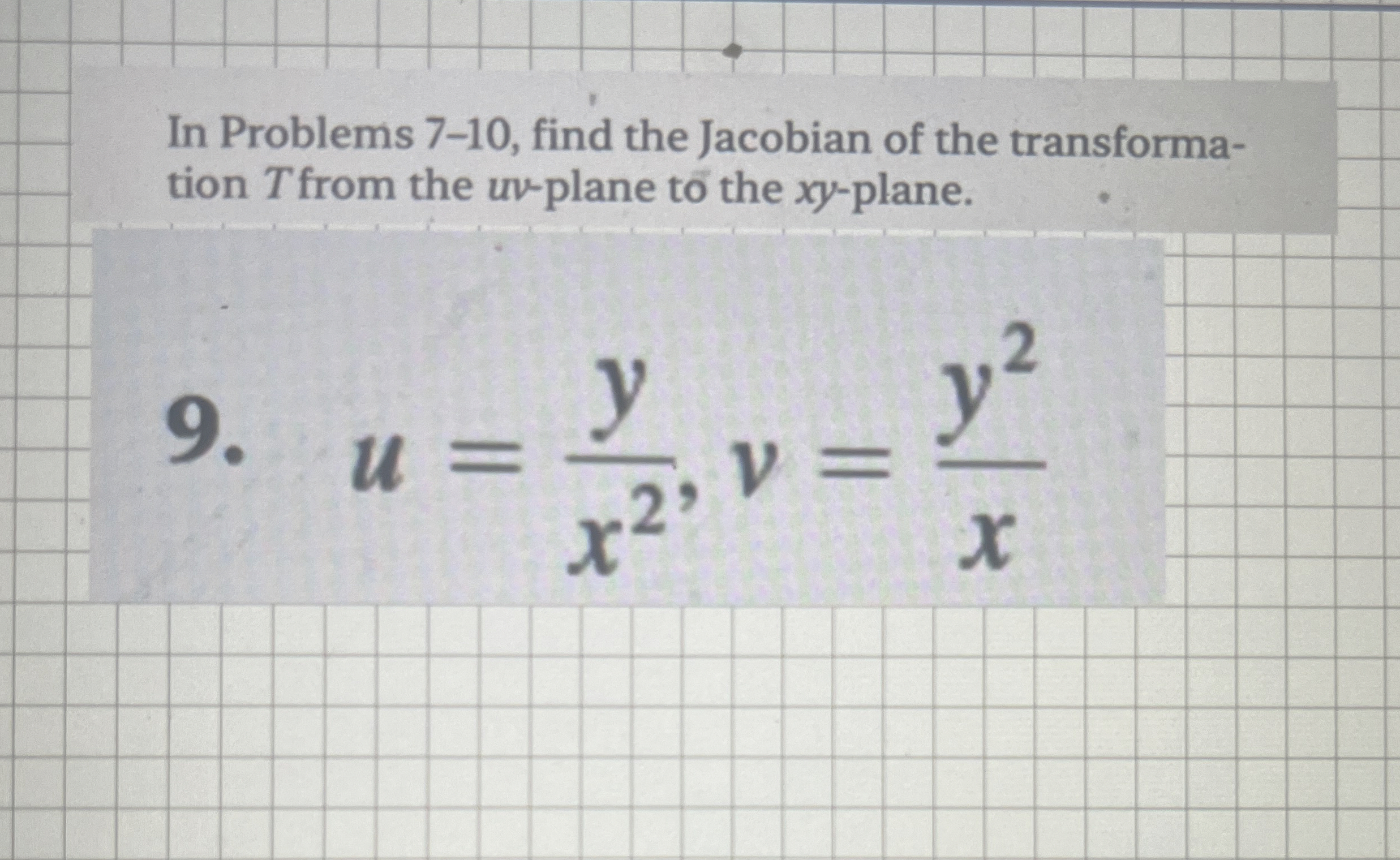 In Problems 7 - 1 0 , find the Jacobian of the