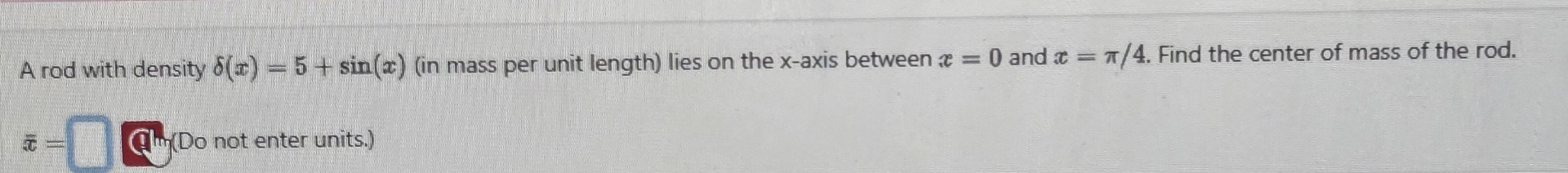 A rod with density ( x ) = 5 + s i n ( x ) ( in