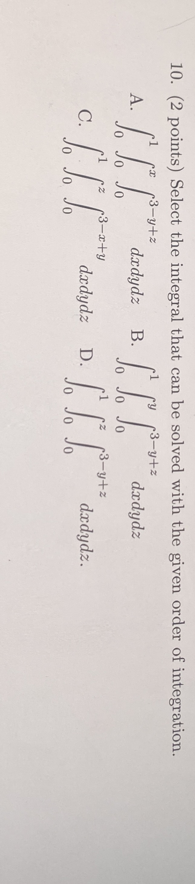 ( 2 points ) Select the integral that can be