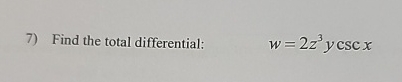 Find the total differential: w = 2 z 3 y c s c x