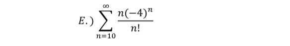 E . ) n = 1 0 n ( - 4 ) n n !