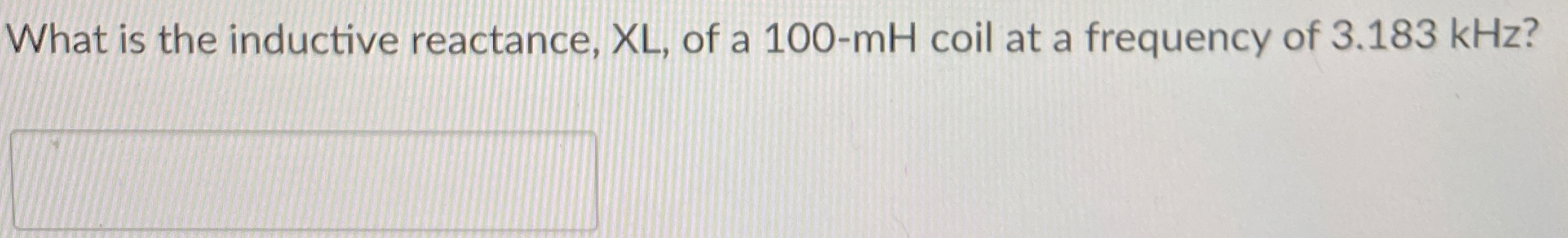 What is the inductive reactance, XL , of a 1 0 0