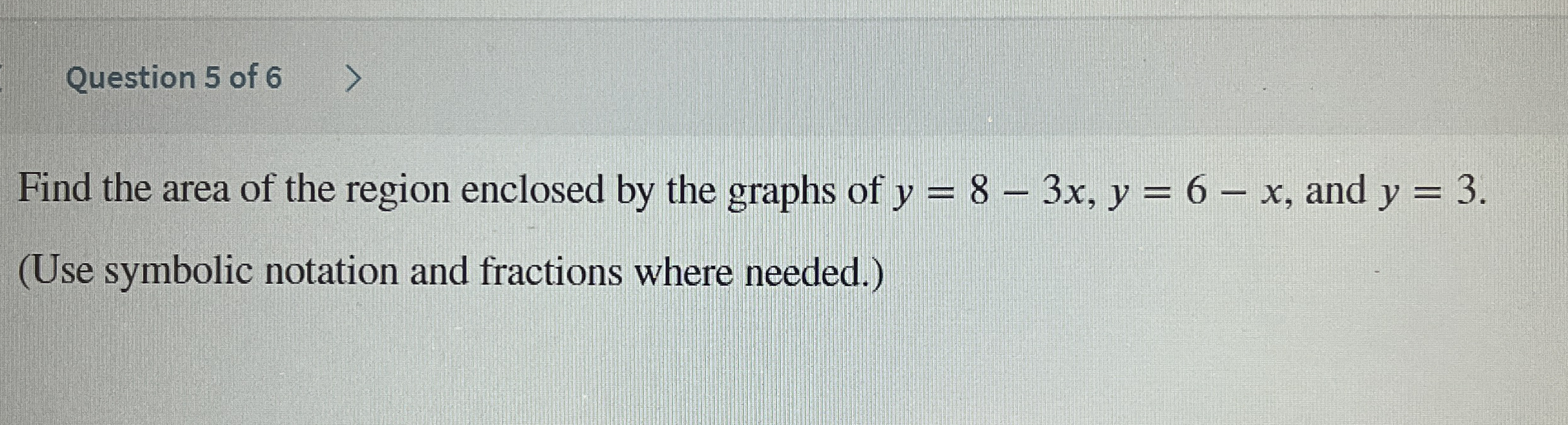 Question 5 of 6 Find the area of the region