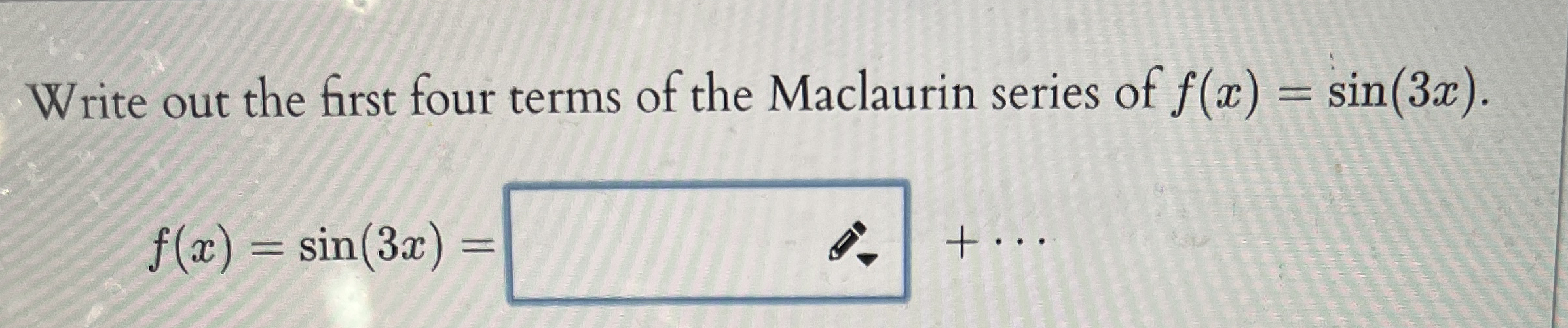 Write out the first four terms of the Maclaurin
