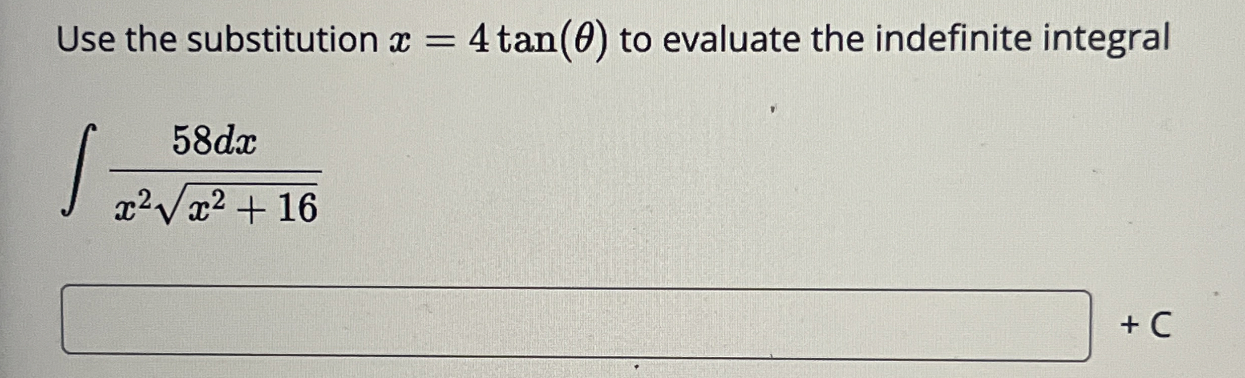 Use the substitution x = 4 t a n ( ) to evaluate