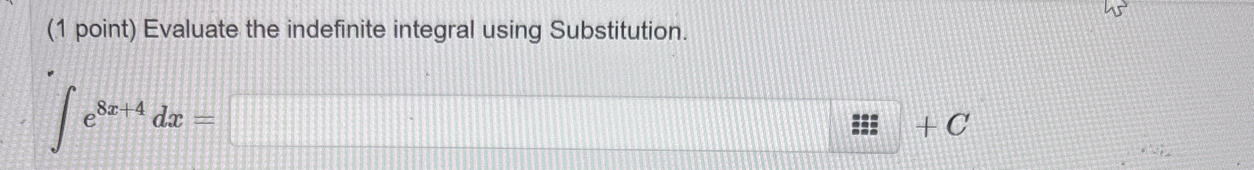 ( 1 point ) Evaluate the indefinite integral