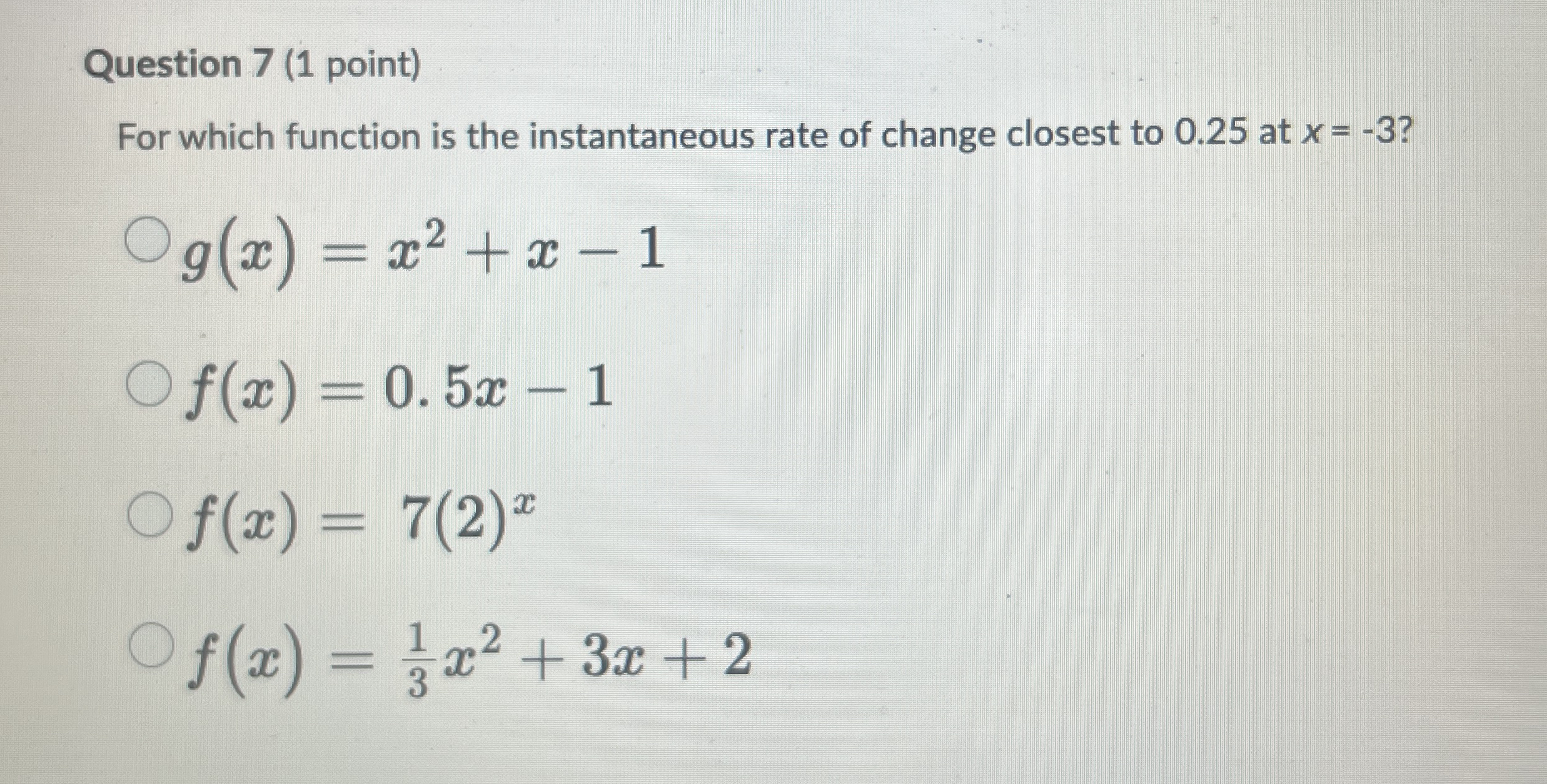 Question 7 ( 1 point ) For which function is the