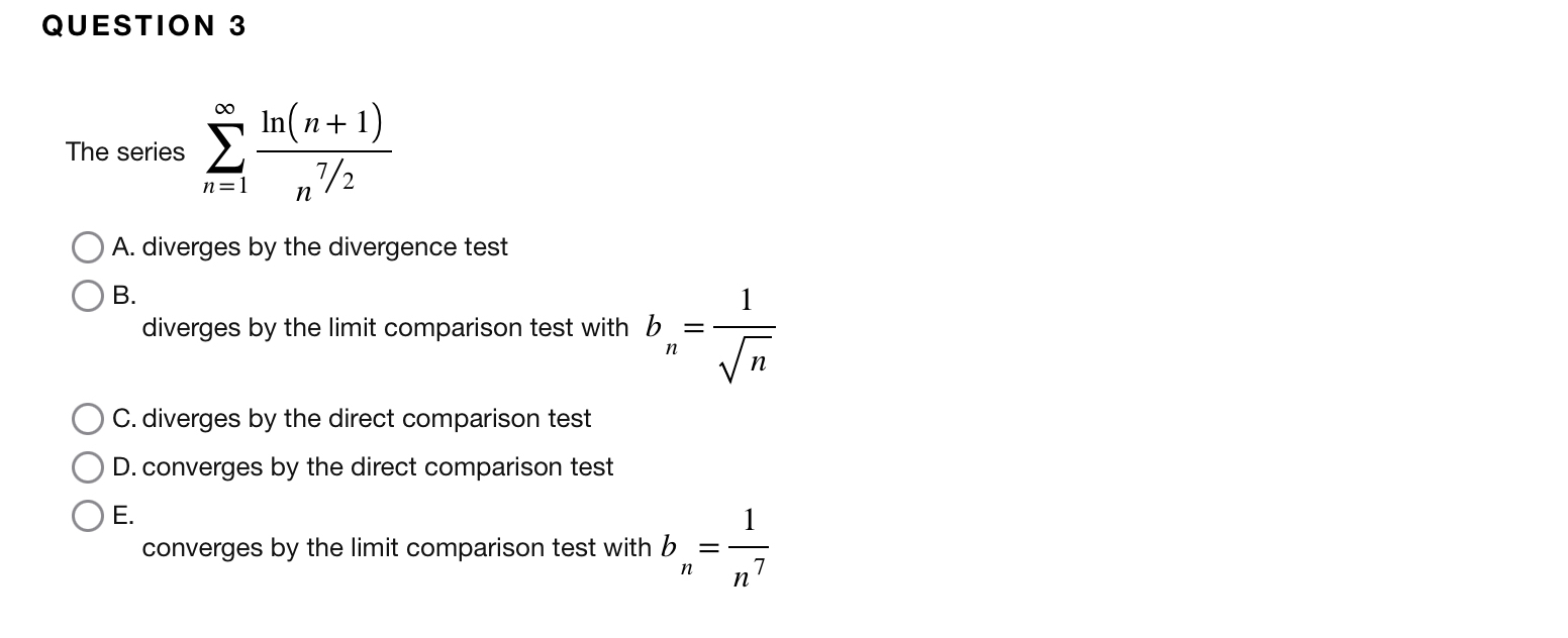 QUESTION 3 The series n = 1 l n ( n + 1 ) n 7 2 A