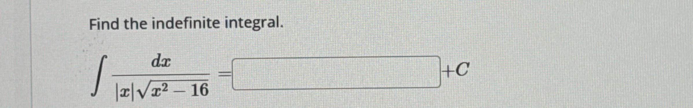 Find the indefinite integral. d x | x | x 2 - 1 6