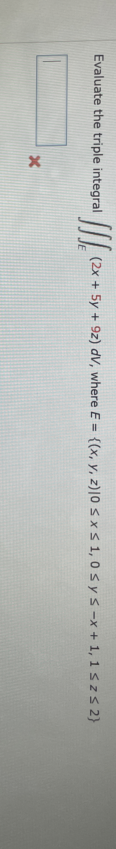 Evaluate the triple integral E ( 2 x + 5 y + 9 z