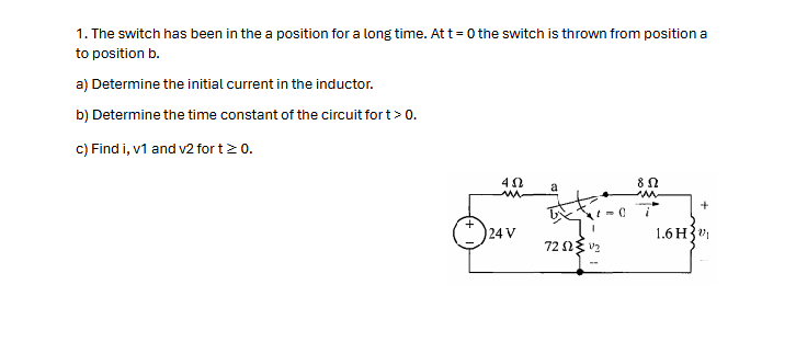 1 . The switch has been in the a position for a