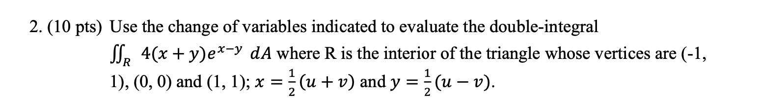 ( 1 0 pts ) Use the change of variables indicated