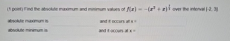 ( 1 point ) Find the absolute maximum and minimum