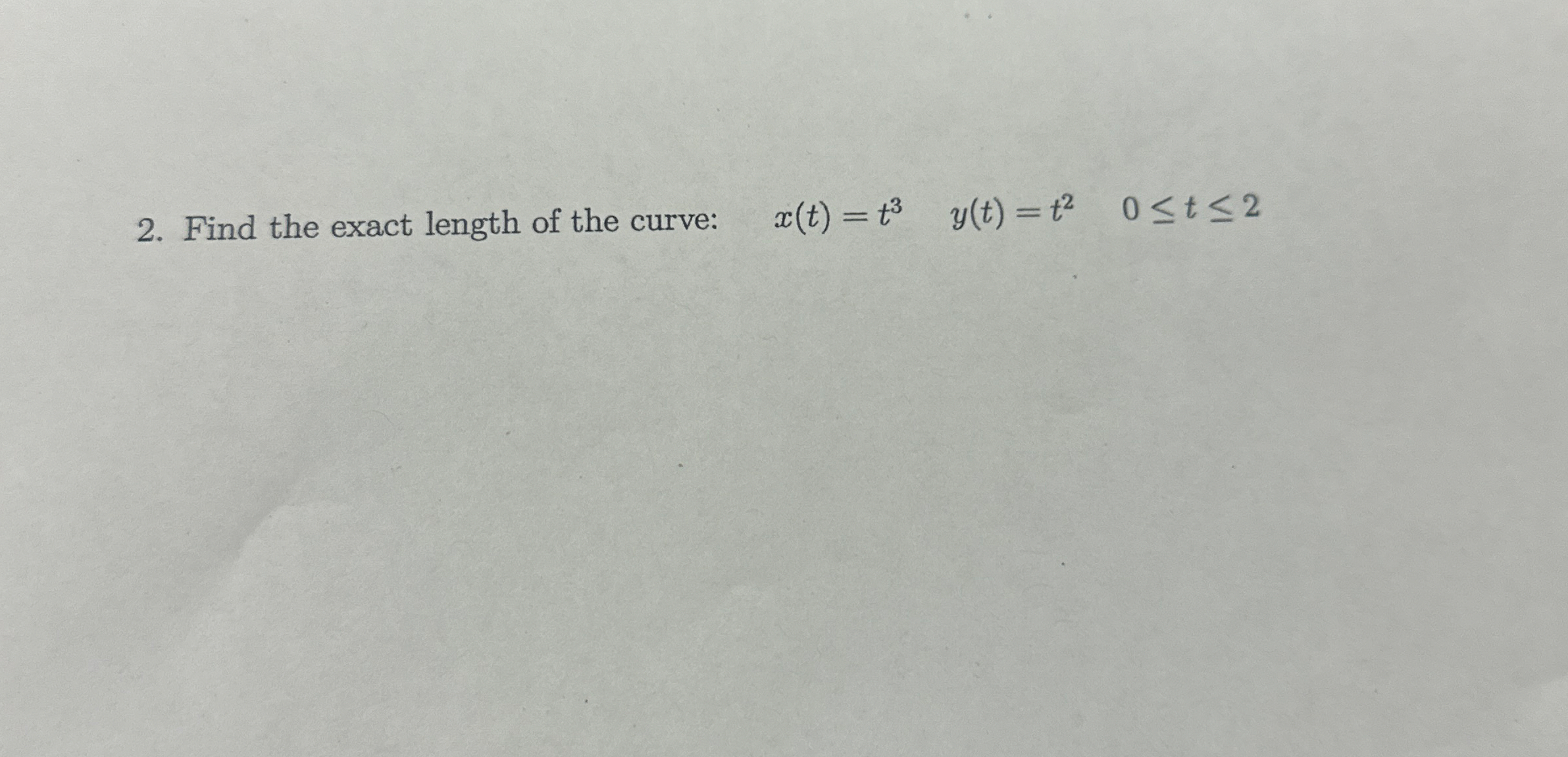 Find the exact length of the curve: , x ( t ) = t