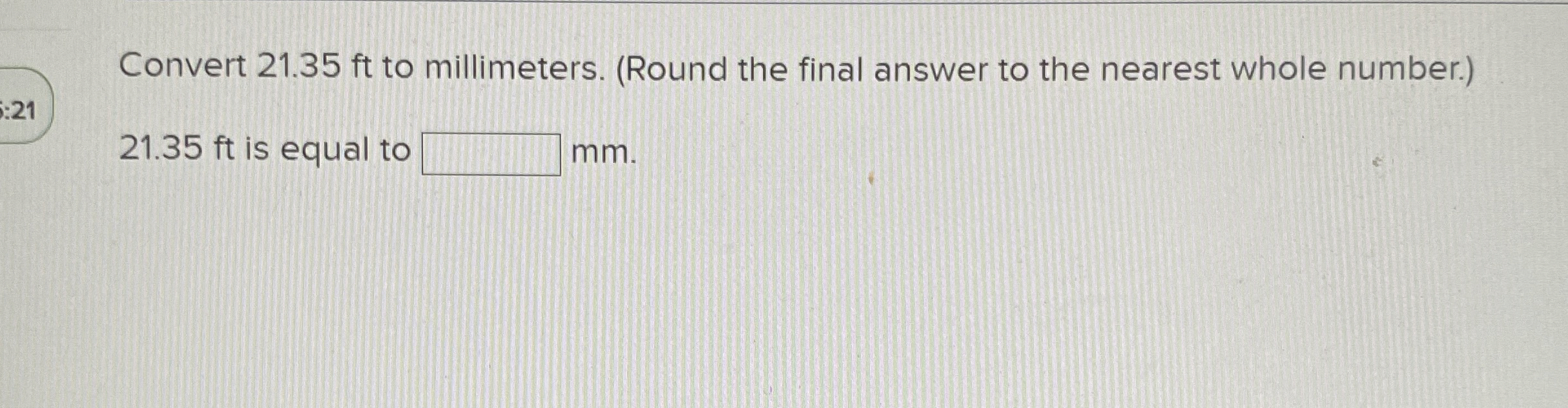 Convert 2 1 . 3 5 ft to millimeters. ( Round the