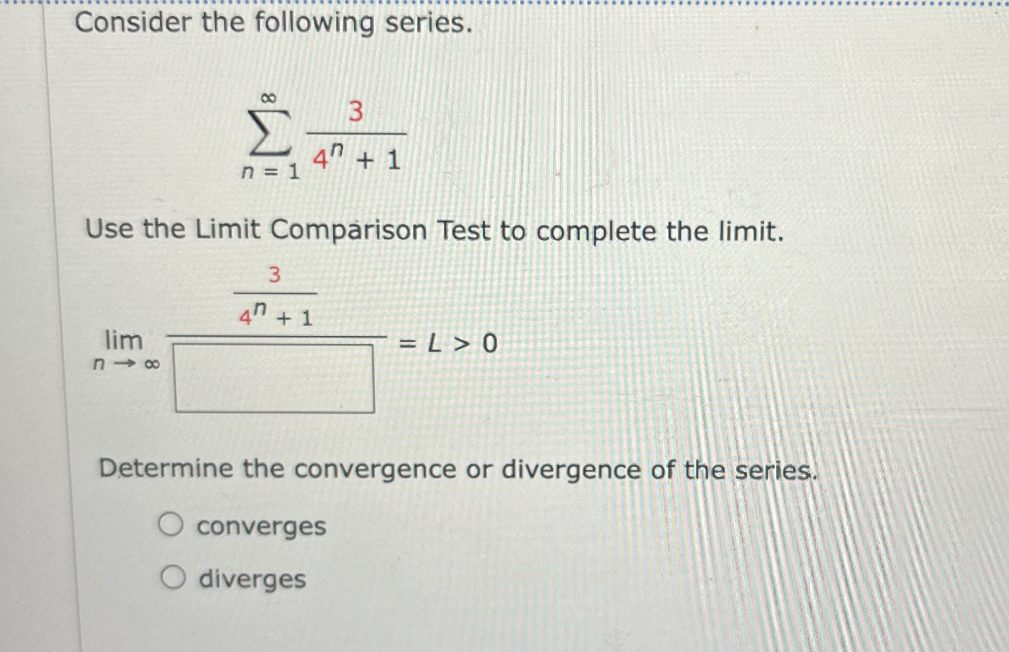 Consider the following series. n = 1 3 4 n + 1