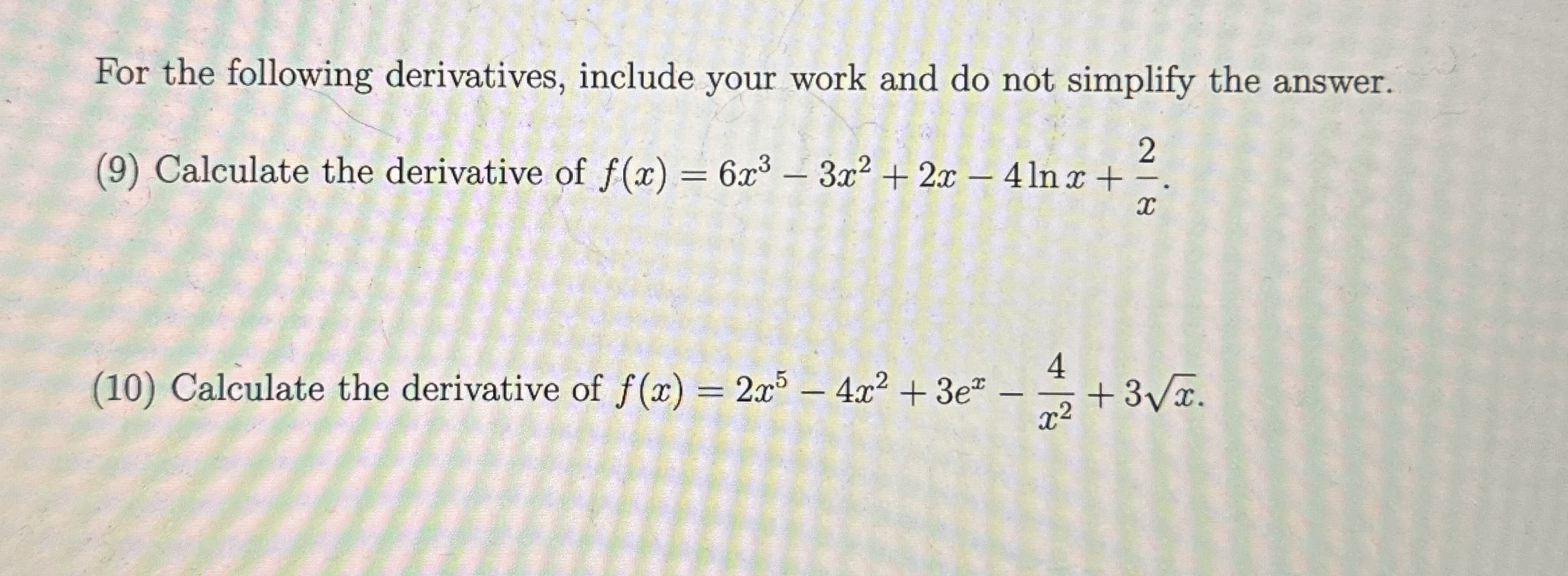 For the following derivatives, include your work
