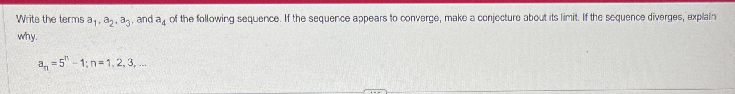 Write the terms a 1 , a 2 , a 3 , and a 4 of the