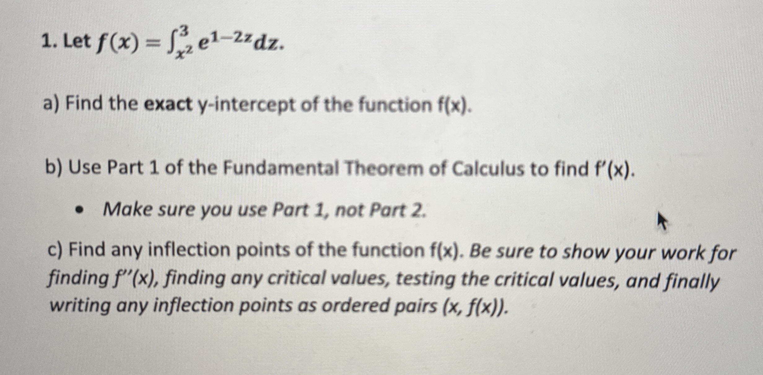 Let f ( x ) = x 2 3 e 1 - 2 z d z . a ) Find the