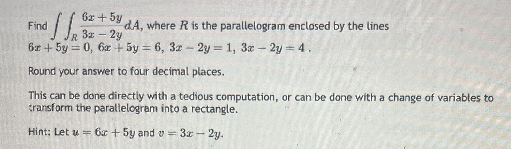 Find R 6 x + 5 y 3 x - 2 y d A , where R is the