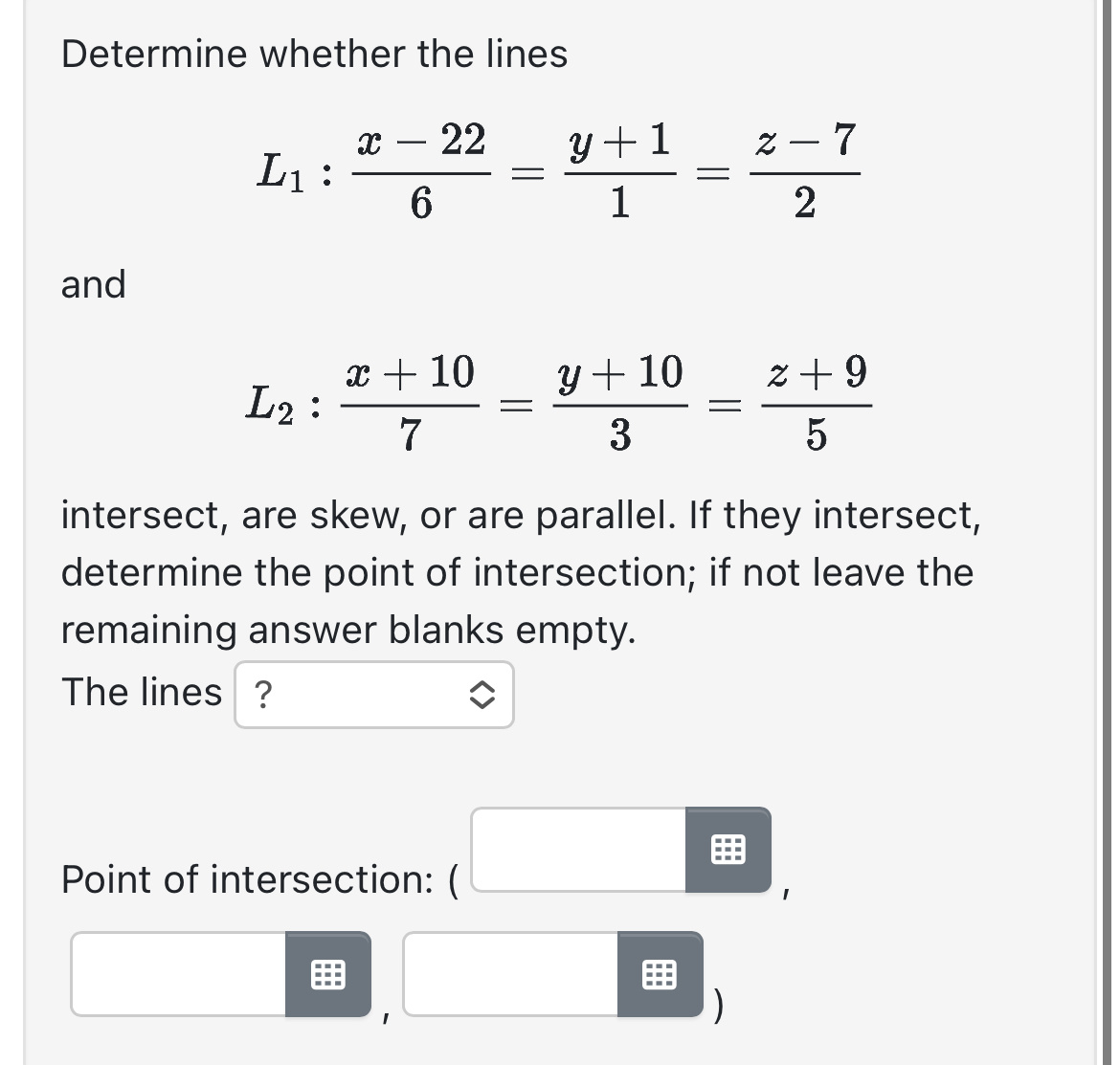 Determine whether the lines L 1 : x - 2 2 6 = y +