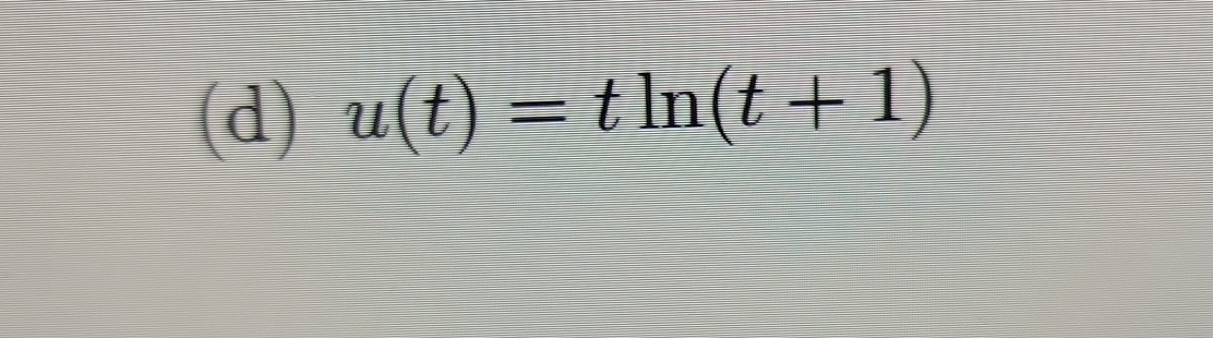 ( d ) u ( t ) = t l n ( t + 1 ) find derivative