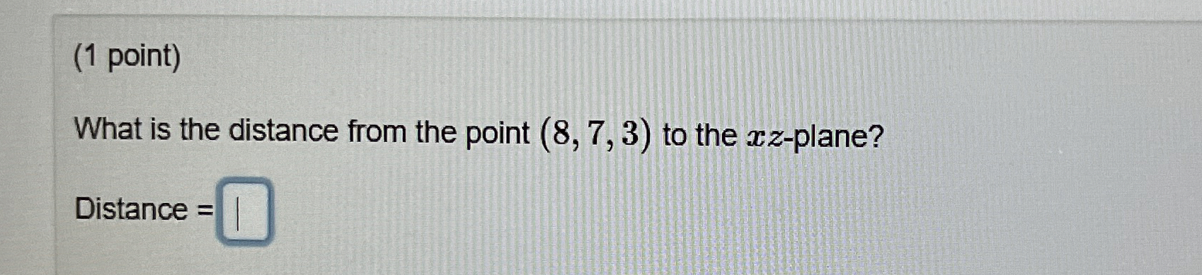 ( 1 point ) What is the distance from the point (