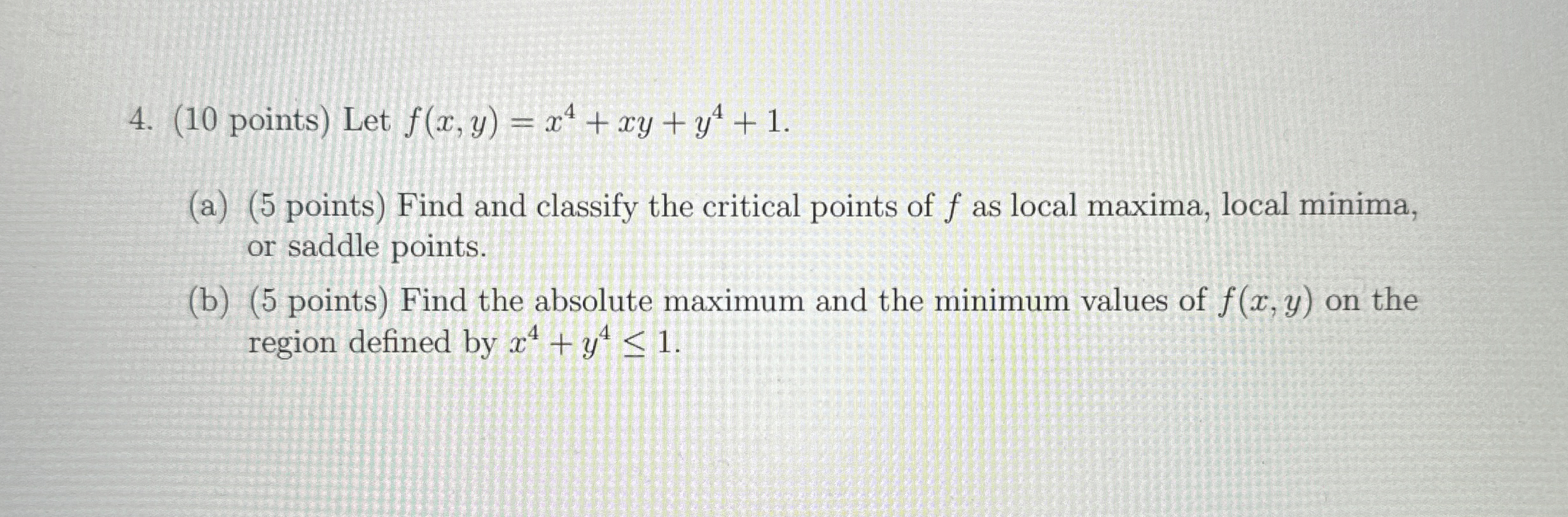 ( 1 0 points ) Let f ( x , y ) = x 4 + x y + y 4