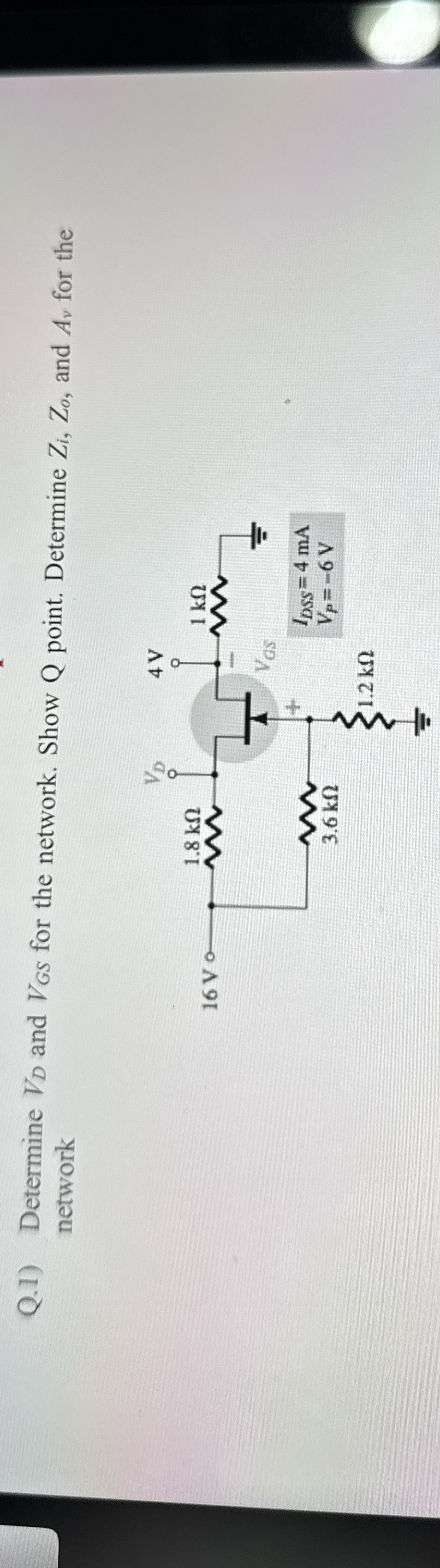 Q . 1 ) Determine V D and V G S for the network.