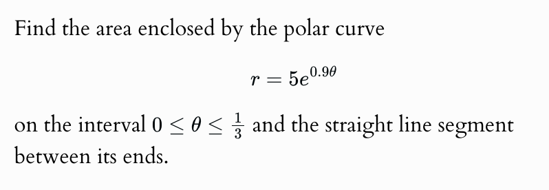 Find the area enclosed by the polar curve r = 5 e